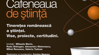 Tinereţea românească a ştiinţei la Cafeneaua de ştiinţă