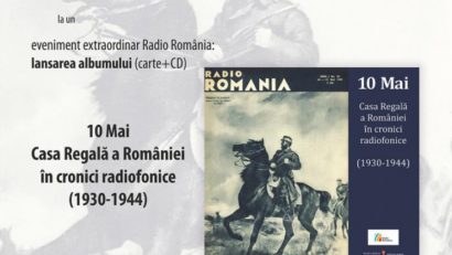 Eveniment extraordinar Radio România. Lansarea albumului 10 Mai. Casa Regală a României în cronici radiofonice (1930-1944)