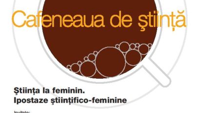 Ipostaze ştiinţifico feminine la Cafeneaua de ştiinţă