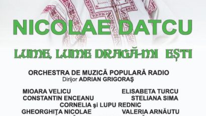 Lume, lume, dragă-mi eşti! Concert şi lansare CD Nicolae Datcu, la Sala Radio