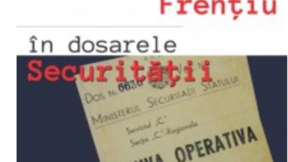 Episcopul Martir Valeriu Traian Frențiu şi notele informative din dosarul fabricat de securitatea ateo-comunistă