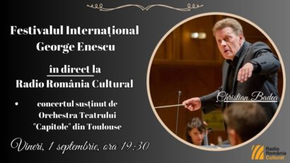 Festivalul Internațional George Enescu: concertul susținut de Orchestra Teatrului „Capitole” din Toulouse, în direct la Radio România Cultural