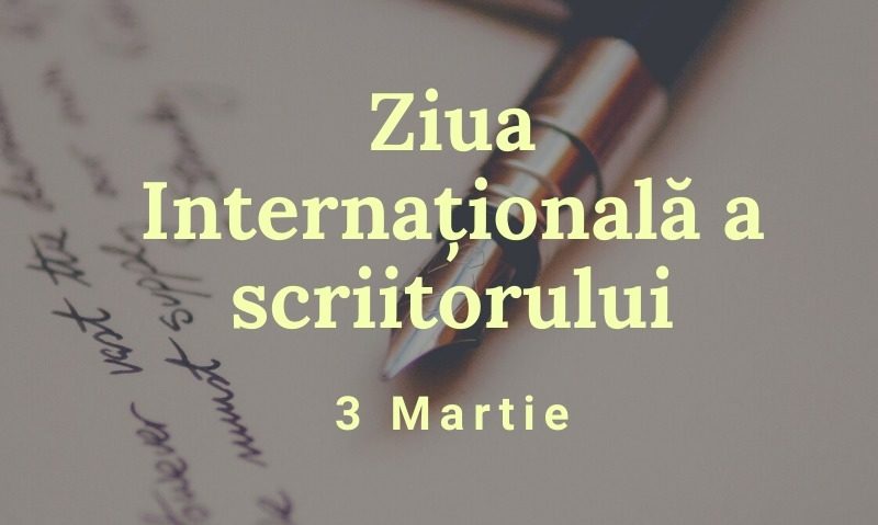 3 martie – Ziua Internaţională a Scriitorului