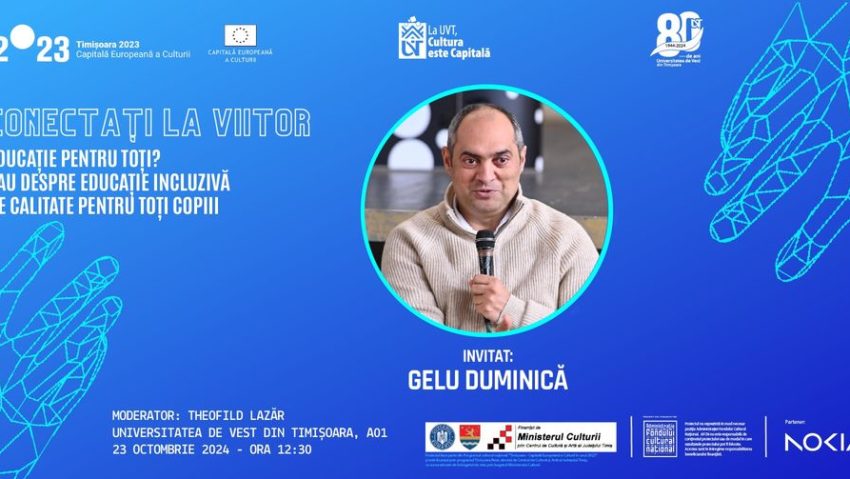 Gelu Duminică vine la Universitatea de Vest din Timișoara, în cadrul conferinței „Educație pentru toți? Sau despre educație incluzivă pentru toți copiii” – Seria „Conectați la Viitor”