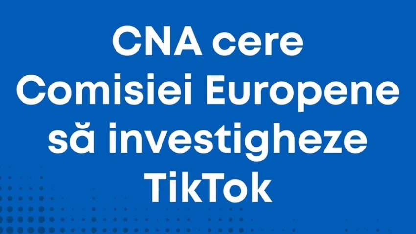 CNA cere Comisiei Europene să ancheteze TikTok având „suspiciuni de manipulare a opiniei publice”